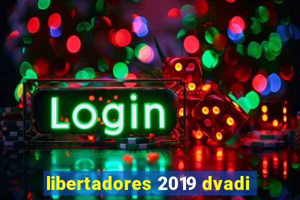 libertadores 2019 dvadi